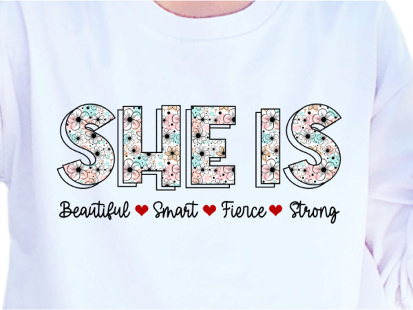 She is beautiful smart fierce strong, slogan quotes t shirt design graphic vector, inspirational and motivational svg, png, eps, ai,