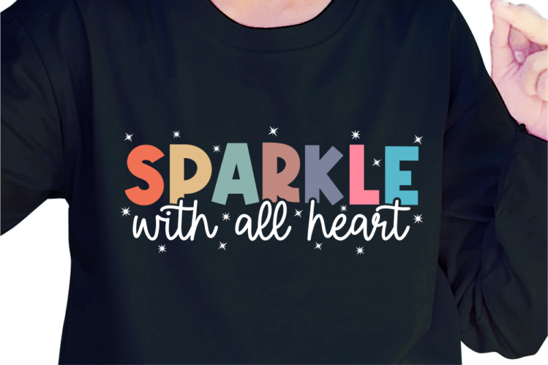 Sparkle With All Heart, Slogan Quotes T shirt Design Graphic Vector, Inspirational and Motivational SVG, PNG, EPS, Ai,