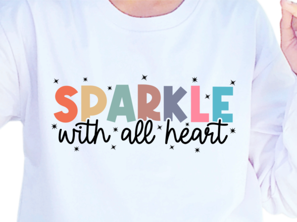 Sparkle with all heart, slogan quotes t shirt design graphic vector, inspirational and motivational svg, png, eps, ai,