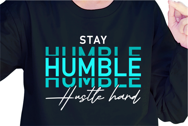 Stay Humble Hustle Hard, Slogan Quotes T shirt Design Graphic Vector, Inspirational and Motivational SVG, PNG, EPS, Ai,