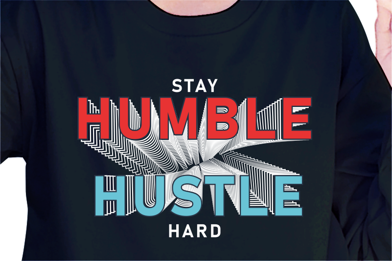 Stay Humble, Hustle Hard, Slogan Quotes T shirt Design Graphic Vector, Inspirational and Motivational SVG, PNG, EPS, Ai,