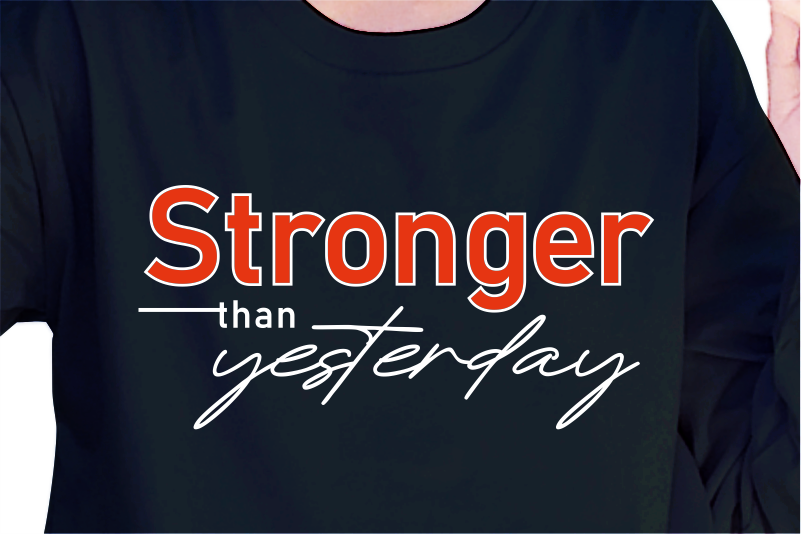 Stronger Than Yesterday, Slogan Quotes T shirt Design Graphic Vector, Inspirational and Motivational SVG, PNG, EPS, Ai,