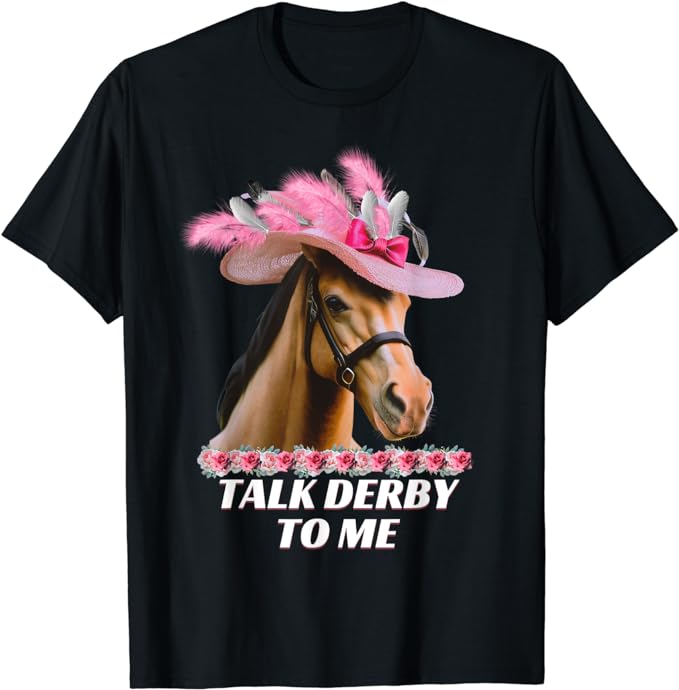 Talk Derby To Me Funny Horse Racing Lover On Derby Day T-Shirt