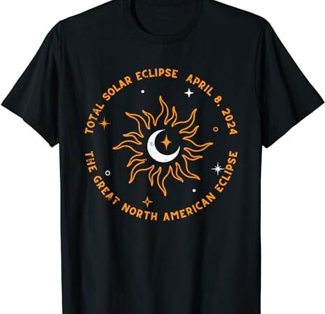 The great north american total solar eclipse april 8 2024 t-shirt