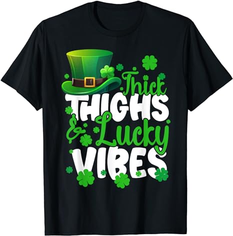 Thick Thighs Lucky Vibes St Patrick’s Day Funny Women Girls T-Shirt