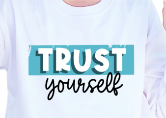 Trust Yourself, Slogan Quotes T shirt Design Graphic Vector, Inspirational and Motivational SVG, PNG, EPS, Ai,