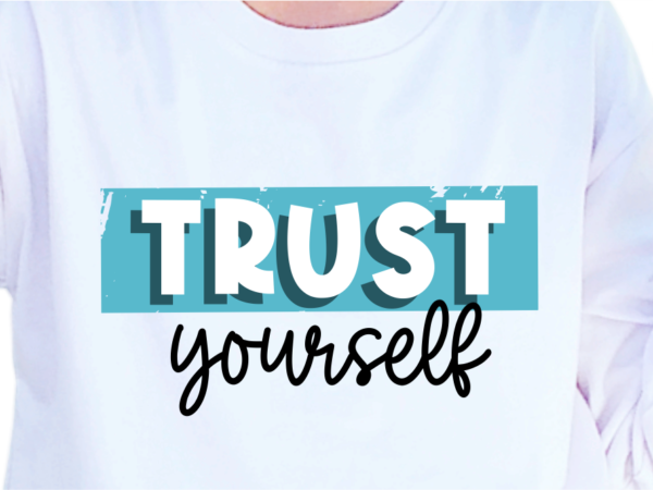 Trust yourself, slogan quotes t shirt design graphic vector, inspirational and motivational svg, png, eps, ai,