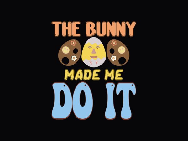 The bunny made me do it t shirt designs for sale