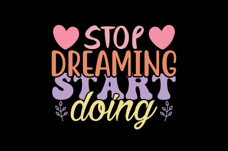 Stop Dreaming Start Doing