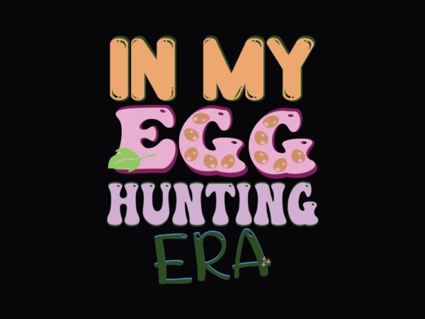 In my egg hunting era t shirt design for sale