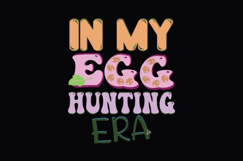 in My Egg Hunting Era