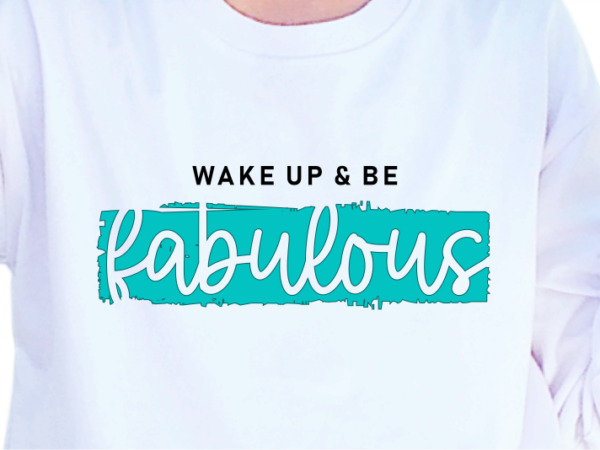 Wake up and be fabulous, slogan quotes t shirt design graphic vector, inspirational and motivational svg, png, eps, ai,