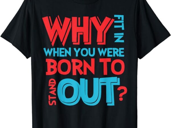Why fit in when you were born to stand out autism teachers t-shirt