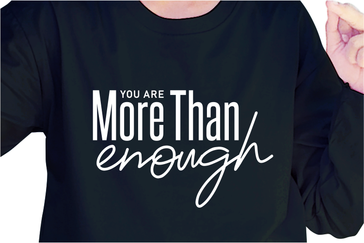 You Are More Than Enough, Slogan Quotes T shirt Design Graphic Vector, Inspirational and Motivational SVG, PNG, EPS, Ai,