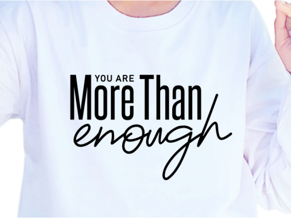 You are more than enough, slogan quotes t shirt design graphic vector, inspirational and motivational svg, png, eps, ai,