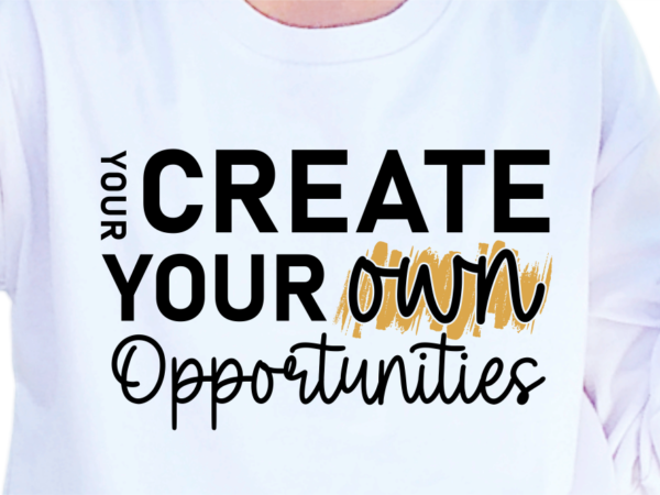 Your Create Your Own Opportunities, Slogan Quotes T shirt Design ...