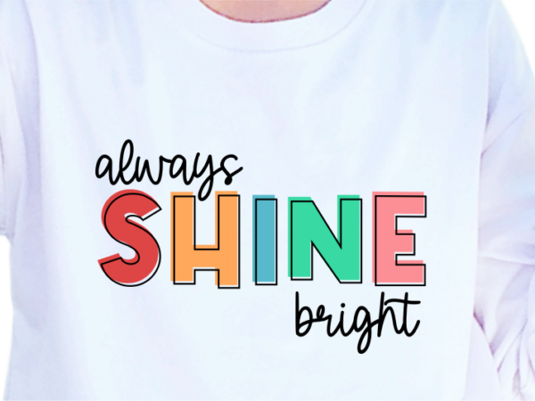 Always shine bright, slogan quotes t shirt design graphic vector, inspirational and motivational svg, png, eps, ai,