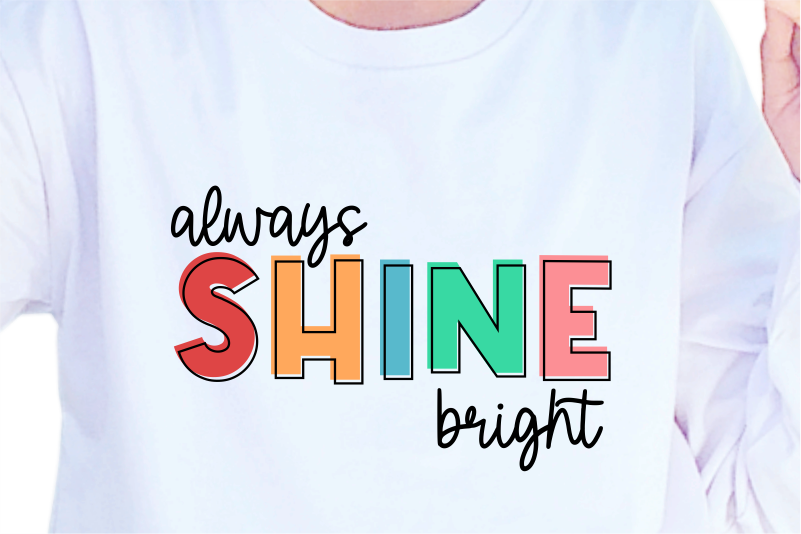 Always Shine Bright, Slogan Quotes T shirt Design Graphic Vector, Inspirational and Motivational SVG, PNG, EPS, Ai,