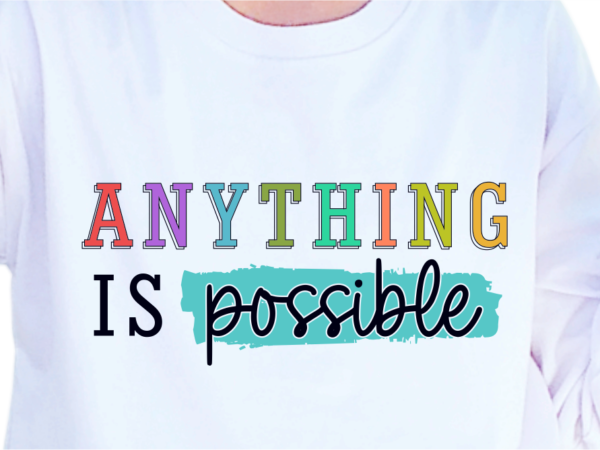 Anything is possible, slogan quotes t shirt design graphic vector, inspirational and motivational svg, png, eps, ai,