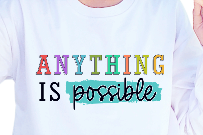 Anything Is Possible, Slogan Quotes T shirt Design Graphic Vector, Inspirational and Motivational SVG, PNG, EPS, Ai,