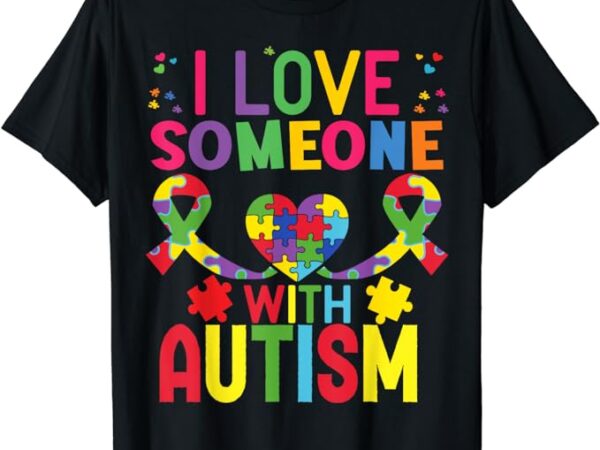 Autism shirt i love someone with autism t-shirt