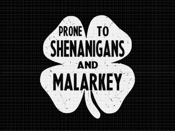 Prone to shenanigans and malarkey svg, shenanigans shamrock svg t shirt illustration