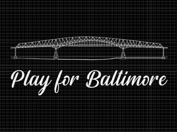 Play for baltimore svg, francis scott key bridge svg t shirt illustration