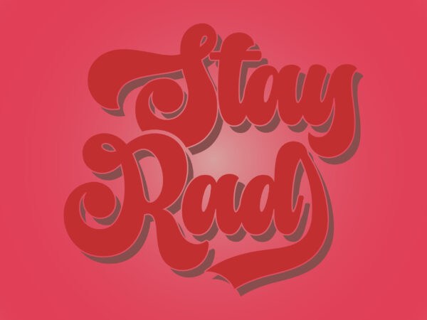 Stay rad t shirt design