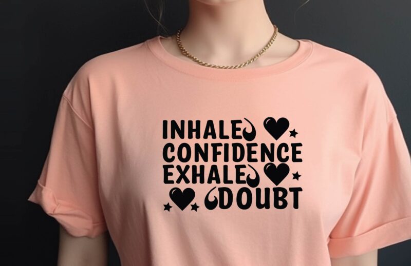 Inhale Confidence Exhale Doubt