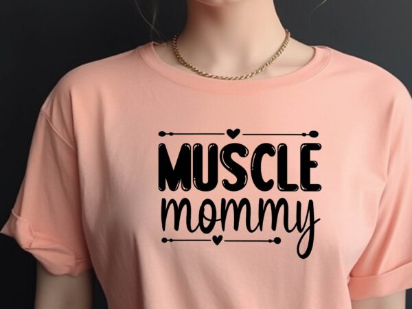 Muscle mommy t shirt designs for sale