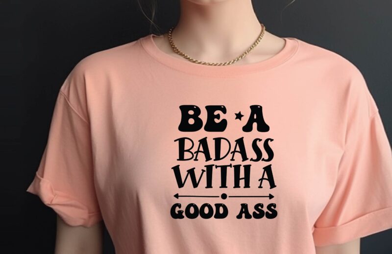 Be a Badass with a Good Ass