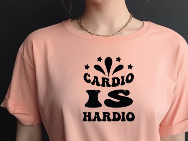 Cardio is hardio t shirt vector file