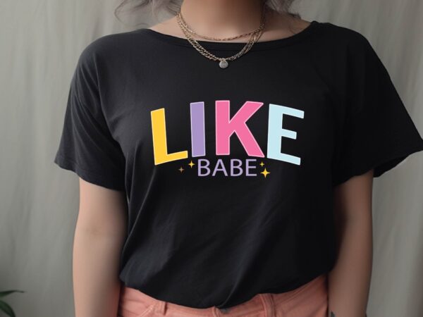 Like babe t shirt vector graphic