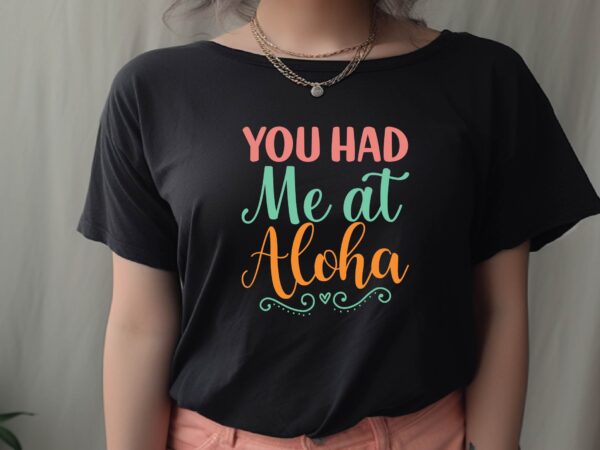 You had me at aloha t shirt design template