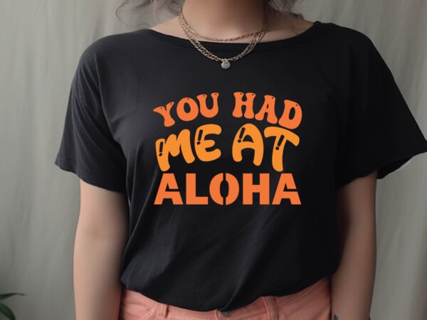 You had me at aloha t shirt design template