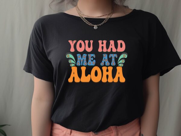 You had me at aloha t shirt design template