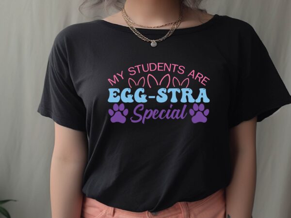 My students are egg-stra special t shirt designs for sale