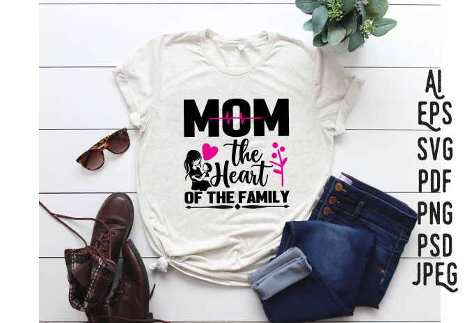 Mom the heart of the family, mother SVG, mothers day T-SHIRT, mom SVG, mom gift SVG, mother pdf, mother’s day SVG