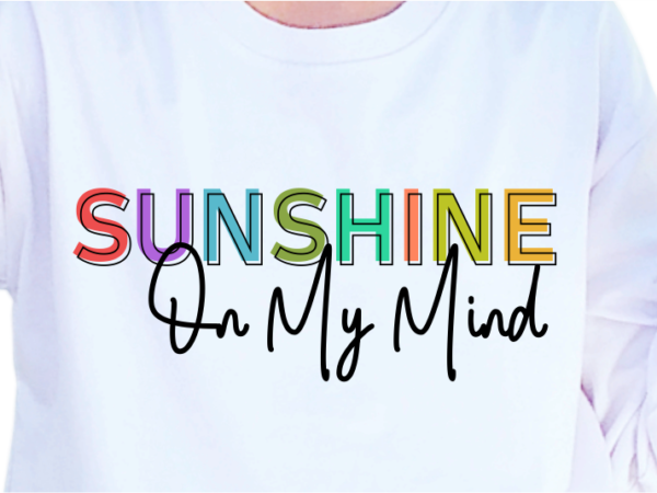 Sunshine on my mind, slogan quotes t shirt design graphic vector, inspirational and motivational svg, png, eps, ai,