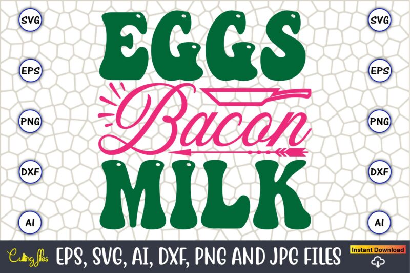 Eggs Bacon Milk,Kitchen Svg, Kitchen Svg Bundle, Kitchen Cut File, Baking Svg, Cooking Svg, Potholder Svg, Kitchen Quotes Svg, Kitchen Svg F