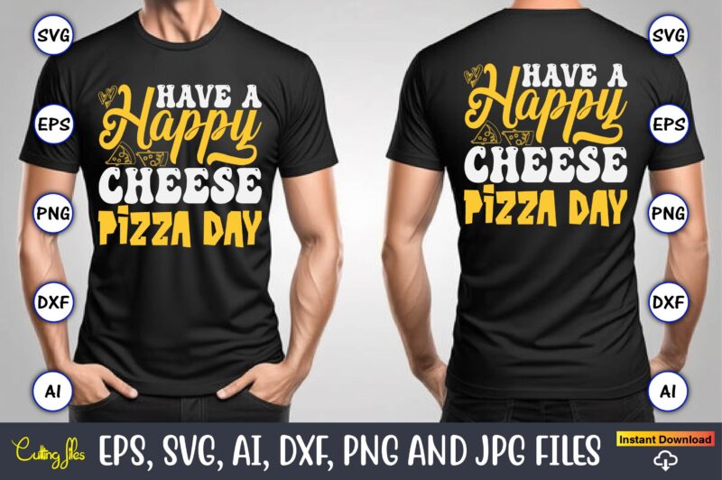 Have A Happy Cheese Pizza Day, Pizza SVG Bundle, Pizza Lover Quotes,Pizza Svg, Pizza svg bundle, Pizza cut file, Pizza Svg Cut File,Pizza Mo