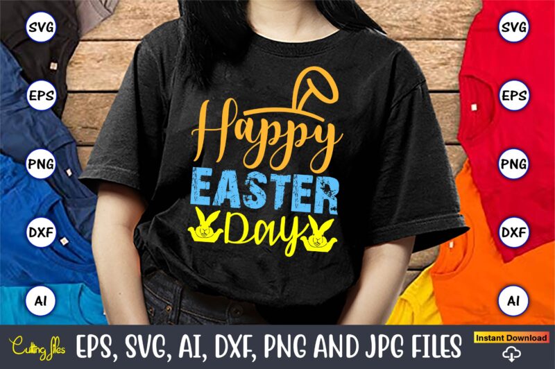 Happy Easter Day,Easter,Easter bundle Svg,T-Shirt, t-shirt design, Easter t-shirt, Easter vector, Easter svg vector, Easter t-shirt png, Bun