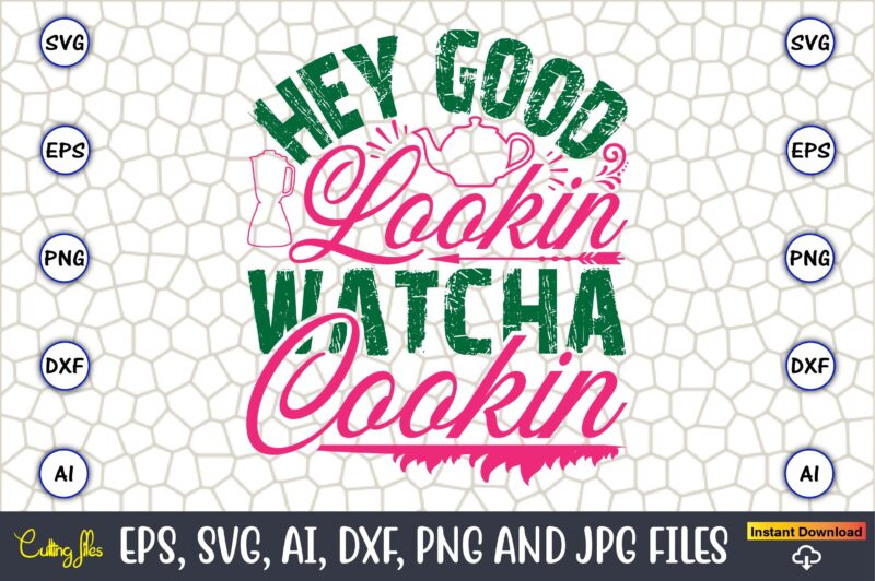 Hey Good Lookin Watcha Cookin,Kitchen Svg, Kitchen Svg Bundle, Kitchen Cut File, Baking Svg, Cooking Svg, Potholder Svg, Kitchen Quotes Svg,