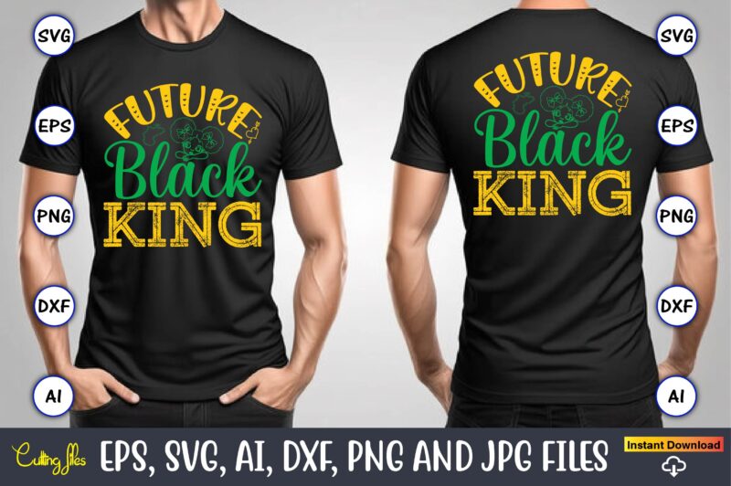 Future Black King, Black History,Black History t-shirt,Black History design,Black History svg bundle,Black History vector,Black History SVG,