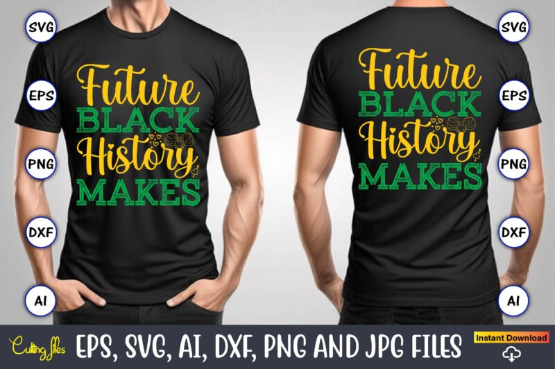 Future Black History Makes, Black History,Black History t-shirt,Black History design,Black History svg bundle,Black History vector,Black His