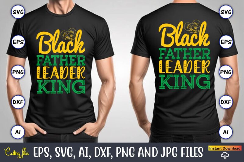 Black Father Leader King, Black History,Black History t-shirt,Black History design,Black History svg bundle,Black History vector,Black Histo