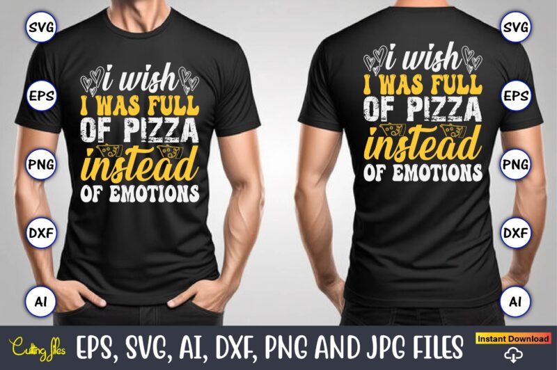 I Wish I Was Full Of Pizza Instead Of Emotions, Pizza SVG Bundle, Pizza Lover Quotes,Pizza Svg, Pizza svg bundle, Pizza cut file, Pizza Svg