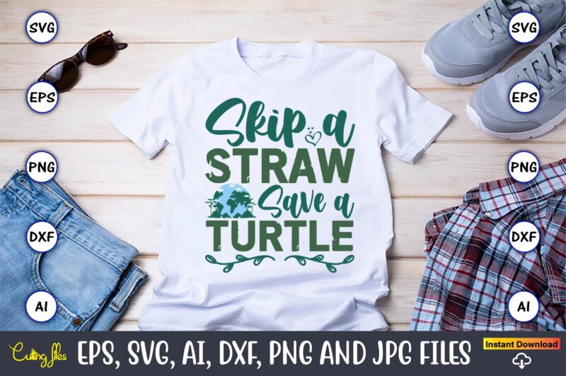 Skip A Straw Save A Turtle,Earth Day,Earth Day svg,Earth Day design,Earth Day svg design,Earth Day t-shirt, Earth Day t-shirt design,Globe S