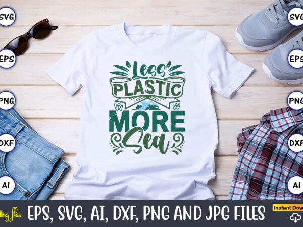 Less plastic more sea,earth day,earth day svg,earth day design,earth day svg design,earth day t-shirt, earth day t-shirt design,globe svg, e