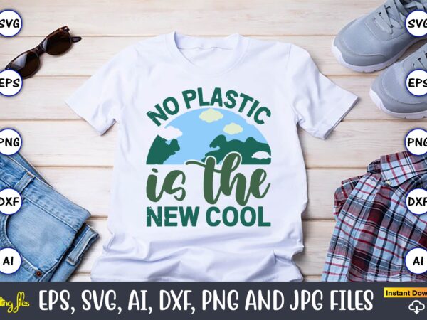 No plastic is the new cool,earth day,earth day svg,earth day design,earth day svg design,earth day t-shirt, earth day t-shirt design,globe s